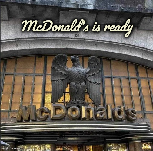 McDonald's is ready | made w/ Imgflip meme maker