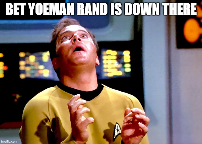 Naughty Yoeman | BET YOEMAN RAND IS DOWN THERE | image tagged in kirk transfixed | made w/ Imgflip meme maker