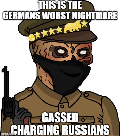 Osowiec Fortress (The Attack of the dead men) | THIS IS THE GERMANS WORST NIGHTMARE; GASSED CHARGING RUSSIANS | image tagged in ww1 | made w/ Imgflip meme maker