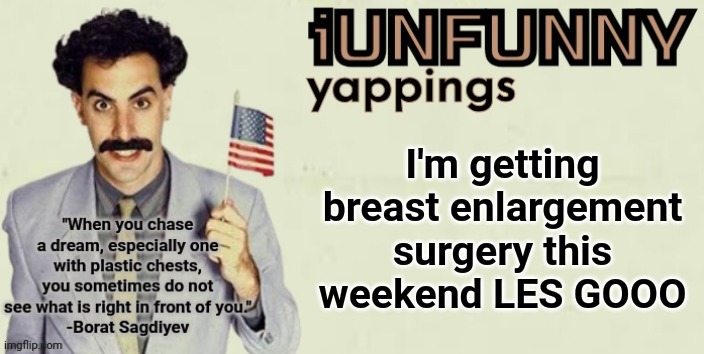 iUnFunny late 2024 template | I'm getting breast enlargement surgery this weekend LES GOOO | image tagged in iunfunny late 2024 template | made w/ Imgflip meme maker