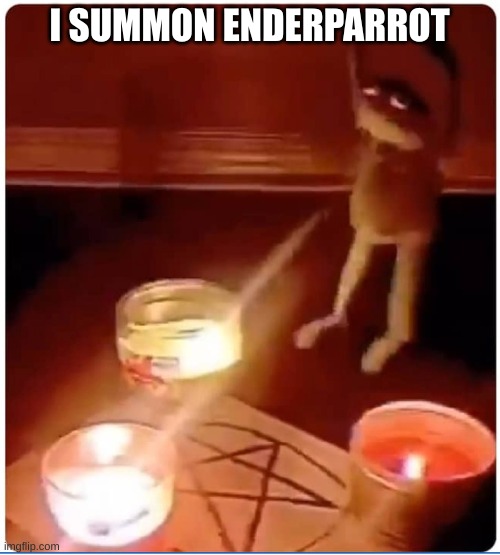 enchantment | I SUMMON ENDERPARROT | image tagged in enchantment | made w/ Imgflip meme maker