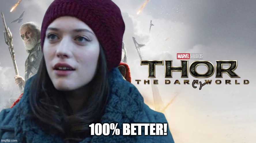 Darcy Makes It Better | 100% BETTER! | image tagged in thor | made w/ Imgflip meme maker