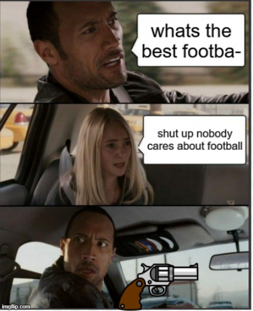 football | image tagged in funny memes | made w/ Imgflip meme maker