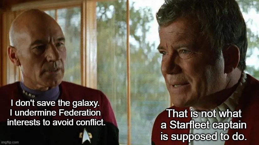 I don't save the galaxy. I undermine Federation  interests to avoid conflict. That is not what a Starfleet captain is supposed to do. | made w/ Imgflip meme maker