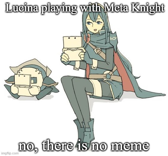 Lucina playing with Meta Knight; no, there is no meme | made w/ Imgflip meme maker