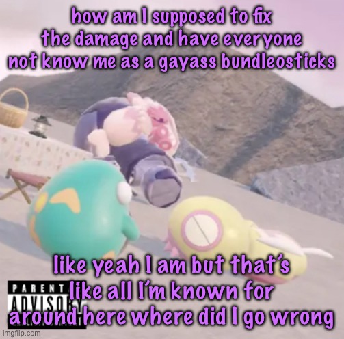 men will see this and think “hell yeah” | how am I supposed to fix the damage and have everyone not know me as a gayass bundleosticks; like yeah I am but that’s like all I’m known for around here where did I go wrong | image tagged in men will see this and think hell yeah | made w/ Imgflip meme maker