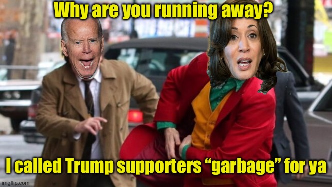 Kamala fleeing Biden’s endorsements | Why are you running away? I called Trump supporters “garbage” for ya | image tagged in joker escaping,kamala harris | made w/ Imgflip meme maker