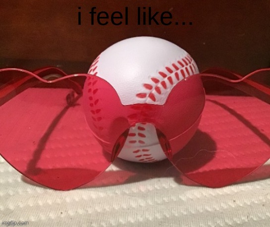 baseball sunglasses | i feel like... | image tagged in baseball sunglasses | made w/ Imgflip meme maker