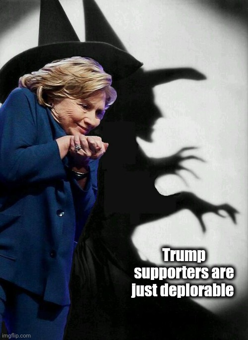 Hillary Clinton is a witch | Trump supporters are just deplorable | image tagged in hillary clinton is a witch | made w/ Imgflip meme maker