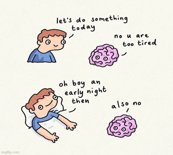 Sleep Deprivation Problems | image tagged in sleep,brain before sleep,brain,tired,sleep deprivation creations,sad but true | made w/ Imgflip meme maker