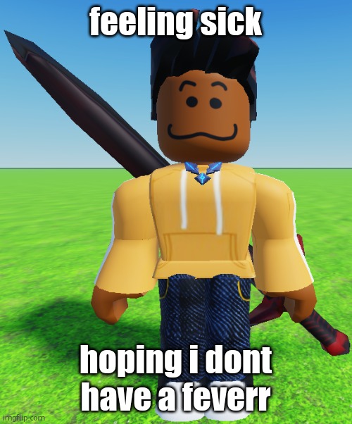 Carl Molter | feeling sick; hoping i dont have a feverr | image tagged in carl molter | made w/ Imgflip meme maker