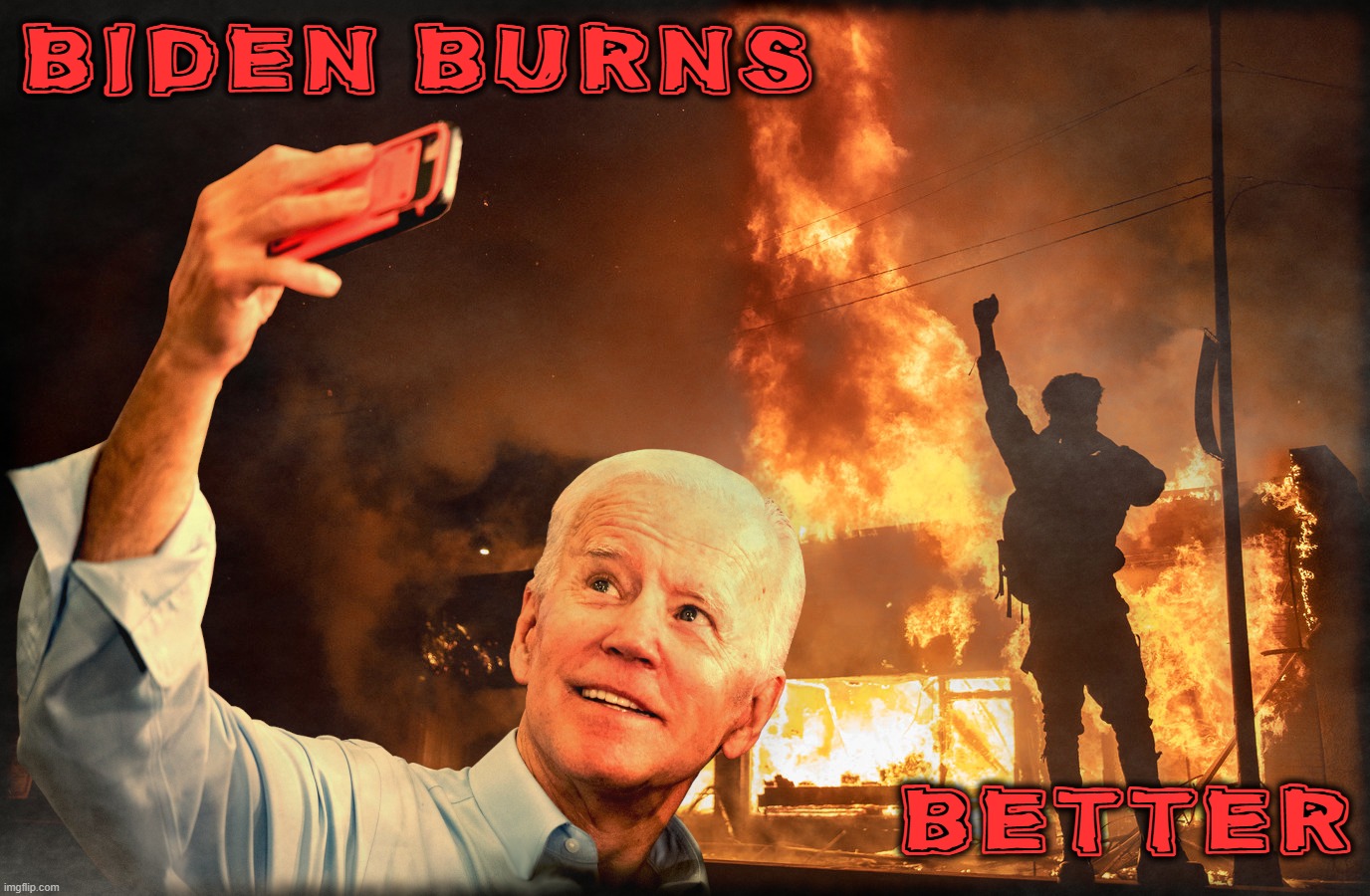 BIDEN BURNS BETTER | BIDEN BURNS; BETTER | image tagged in biden,burns,better,selfie,corrupt,cheater | made w/ Imgflip meme maker