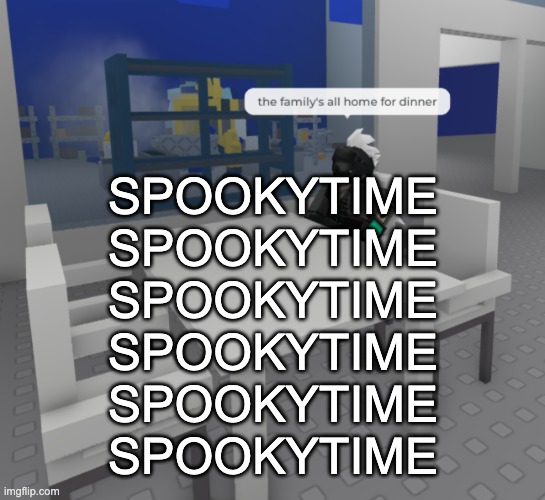 SPOOKYTIMESPOOKYTIMESPOOKYTIMESPOOKYTIMESPOOKYTIMESPOOKYTIMESPOOKYTIMESPOOKYTIMESPOOKYTIMESPOOKYTIMESPOOKYTIME | SPOOKYTIME
SPOOKYTIME
SPOOKYTIME
SPOOKYTIME
SPOOKYTIME
SPOOKYTIME | image tagged in the fam's all here | made w/ Imgflip meme maker