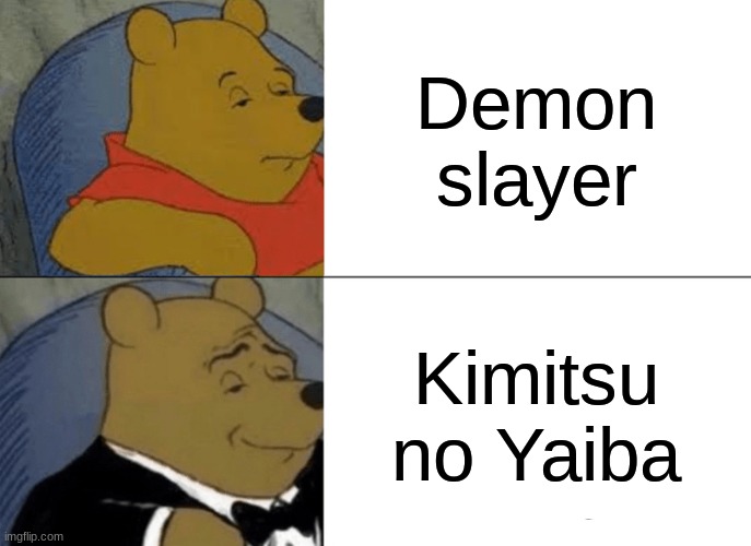 Tuxedo Winnie The Pooh Meme | Demon slayer; Kimitsu no Yaiba | image tagged in memes,tuxedo winnie the pooh | made w/ Imgflip meme maker