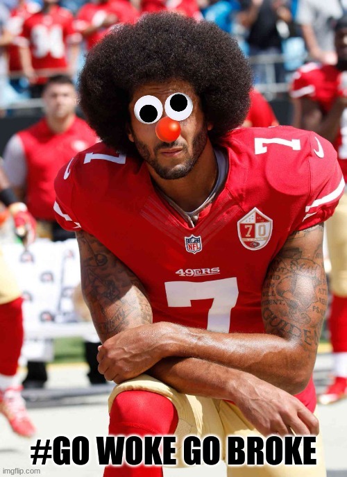 Colin Kaepernick Woke meme | #GO WOKE GO BROKE | image tagged in colin kaepernick oppressed,colin kaepernick,woke,memes,nfl memes,nfl | made w/ Imgflip meme maker