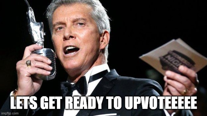 lets get ready to rumble | LETS GET READY TO UPVOTEEEEE | image tagged in lets get ready to rumble | made w/ Imgflip meme maker