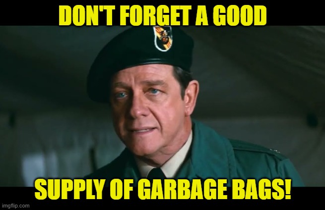 Garbage Bag Supply Rambo | DON'T FORGET A GOOD; SUPPLY OF GARBAGE BAGS! | image tagged in trautman a good supply,maga,make america great again,garbage,dementia,fjb | made w/ Imgflip meme maker