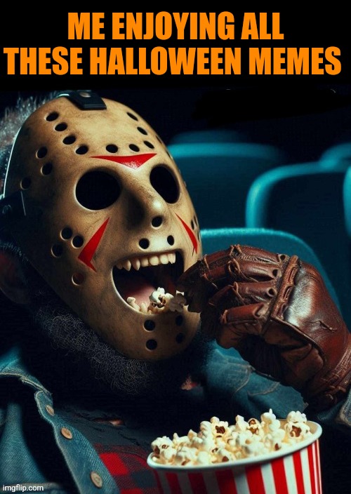 Halloween Popcorn | ME ENJOYING ALL THESE HALLOWEEN MEMES | image tagged in jason voorhees,popcorn,halloween memes | made w/ Imgflip meme maker