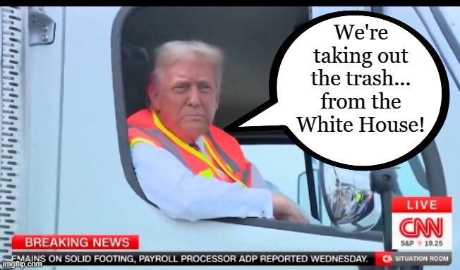 The Trash Man Cometh! | We're taking out the trash...
from the White House! | image tagged in donald trump,joe biden,conservatives,political meme | made w/ Imgflip meme maker