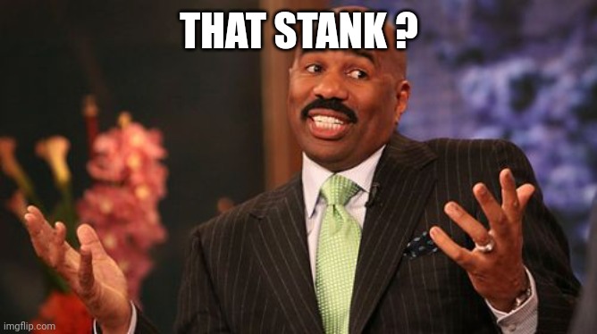 Steve Harvey Meme | THAT STANK ? | image tagged in memes,steve harvey | made w/ Imgflip meme maker