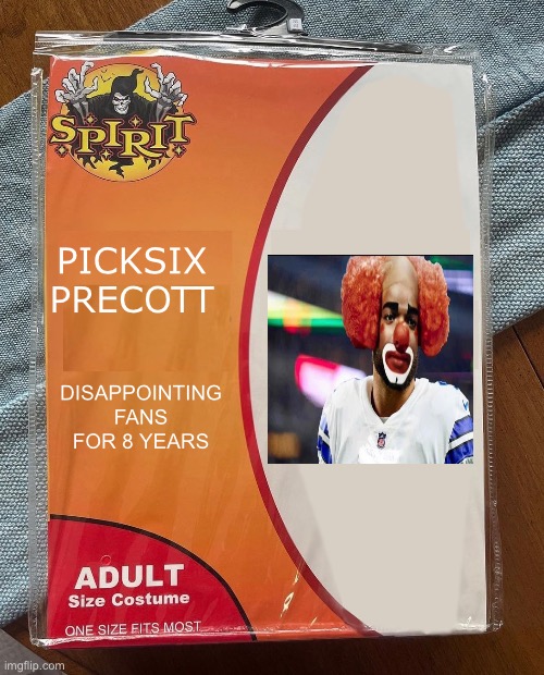 Cowboys Clown Costume | PICKSIX PRECOTT; DISAPPOINTING FANS FOR 8 YEARS | image tagged in spirit halloween | made w/ Imgflip meme maker