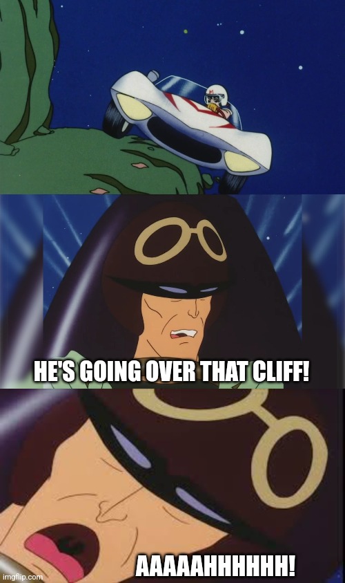 He's going over that cliff! Aaaaaahhhh! | HE'S GOING OVER THAT CLIFF! AAAAAHHHHHH! | image tagged in speed racer | made w/ Imgflip meme maker