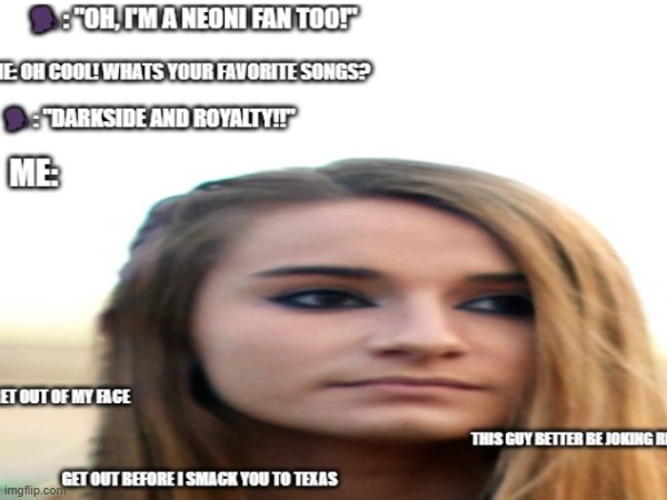 Neoni meme (if your a TRUE neoni fan, you would get it) | image tagged in the truth,truth,memes | made w/ Imgflip meme maker