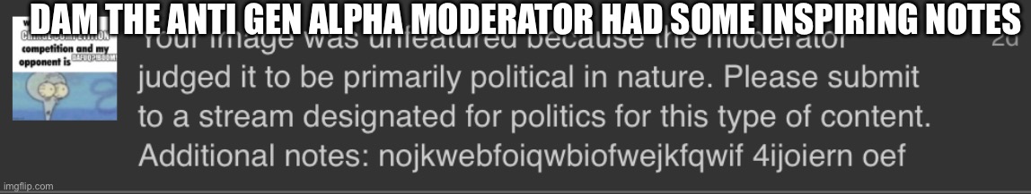 (mod note) MS_MEMER_GROUP | DAM THE ANTI GEN ALPHA MODERATOR HAD SOME INSPIRING NOTES | image tagged in we're no strangers to love,you know the rules,and so do i | made w/ Imgflip meme maker