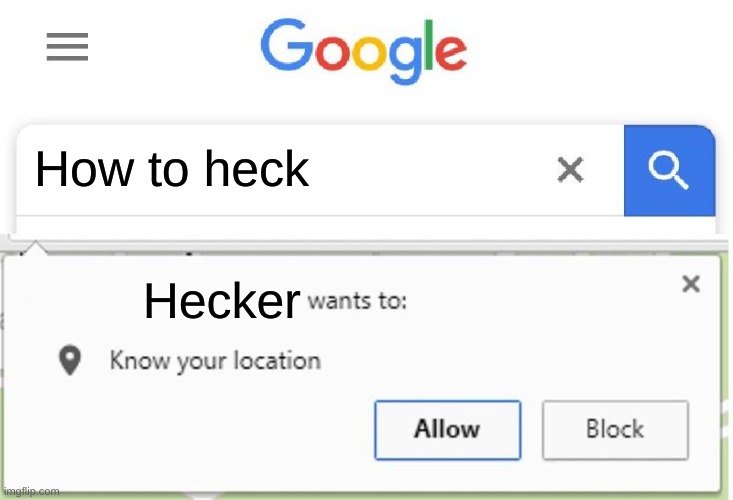 Heck = Hack | How to heck; Hecker | image tagged in wants to know your location,heck,hack,get it,lol,this meme is a beluga reference fyi | made w/ Imgflip meme maker