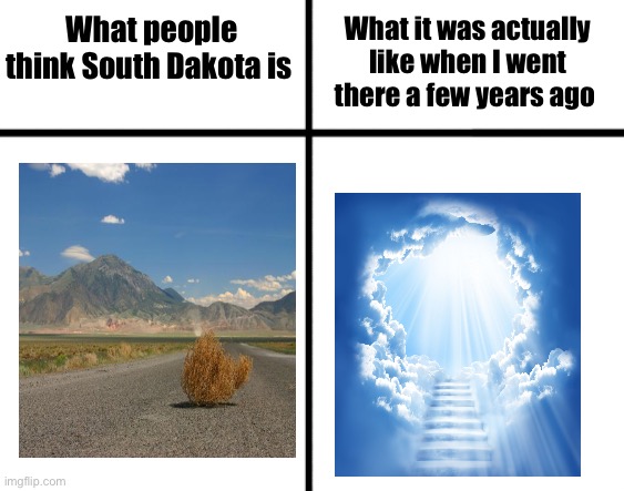 Comparison chart | What people think South Dakota is; What it was actually like when I went there a few years ago | image tagged in comparison chart | made w/ Imgflip meme maker