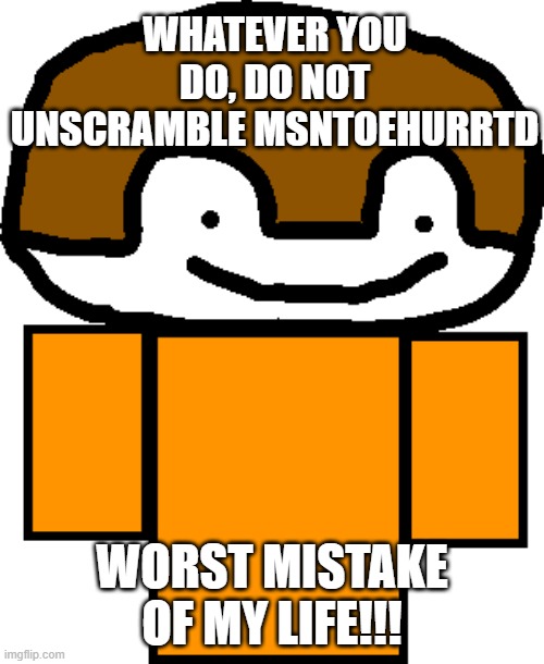 same as monsterdruth unscrambled | WHATEVER YOU DO, DO NOT UNSCRAMBLE MSNTOEHURRTD; WORST MISTAKE OF MY LIFE!!! | image tagged in bacc_washere,peter griffin running away,thunderstorm,offensive,dark humor | made w/ Imgflip meme maker