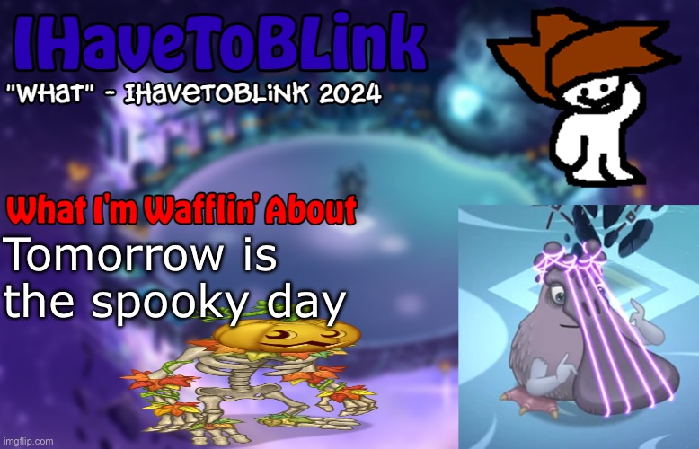 *ooga booga noises* | Tomorrow is the spooky day | image tagged in new ihavetoblink announcement template | made w/ Imgflip meme maker