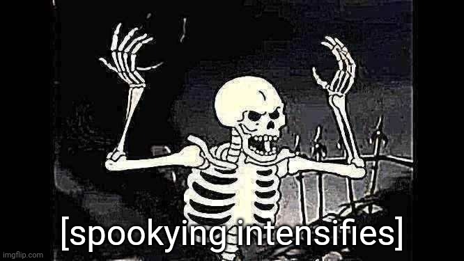 Angry skeleton | [spookying intensifies] | image tagged in angry skeleton | made w/ Imgflip meme maker