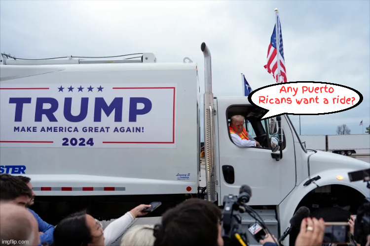 Trump offers free rides | Any Puerto Ricans want a ride? | image tagged in trump trash,trump agenda,garbage the back and front,take a drumpf,nazi white trash truck,fascist furhrer | made w/ Imgflip meme maker