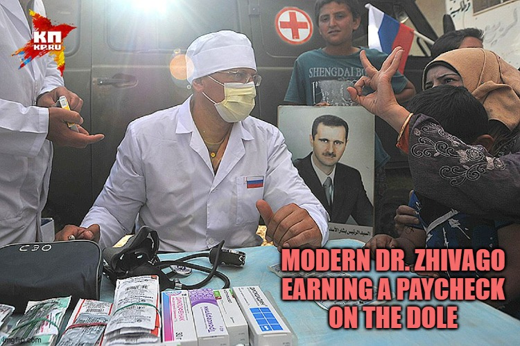 Russian army medic | MODERN DR. ZHIVAGO
EARNING A PAYCHECK
ON THE DOLE | image tagged in russian army medic | made w/ Imgflip meme maker