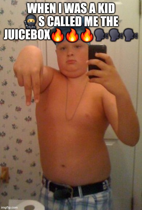 Suburban Gangster | WHEN I WAS A KID 🥷S CALLED ME THE JUICEBOX🔥🔥🔥🗣🗣🗣 | image tagged in suburban gangster | made w/ Imgflip meme maker