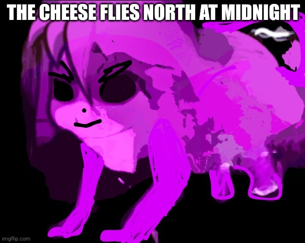 Cursed Furry Badeline | THE CHEESE FLIES NORTH AT MIDNIGHT | image tagged in cursed furry badeline | made w/ Imgflip meme maker