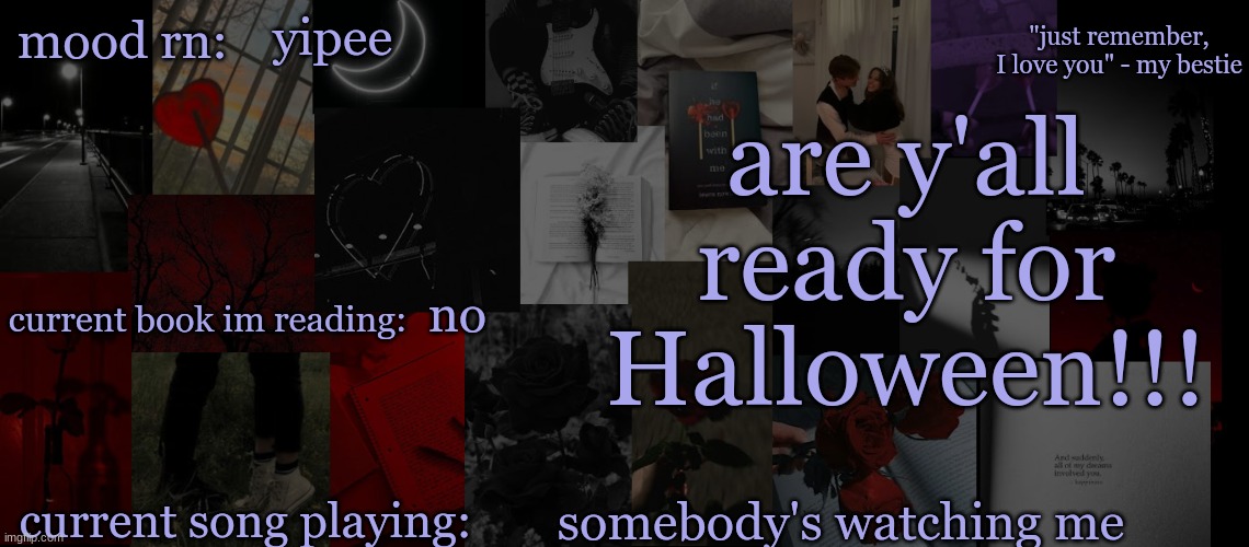 !!!!! | yipee; are y'all ready for Halloween!!! no; somebody's watching me | image tagged in eek_ temp 3 | made w/ Imgflip meme maker