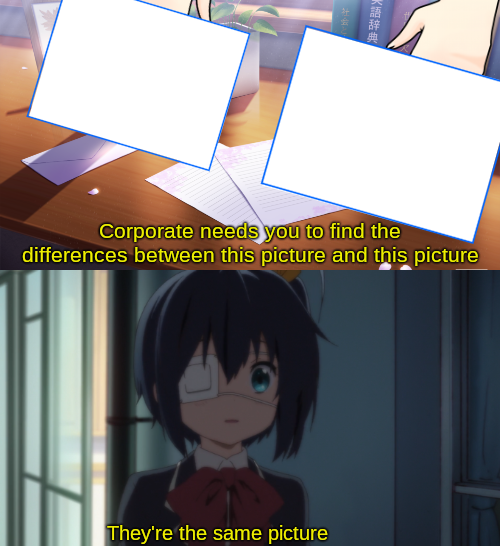 They're the same picture Blank Meme Template