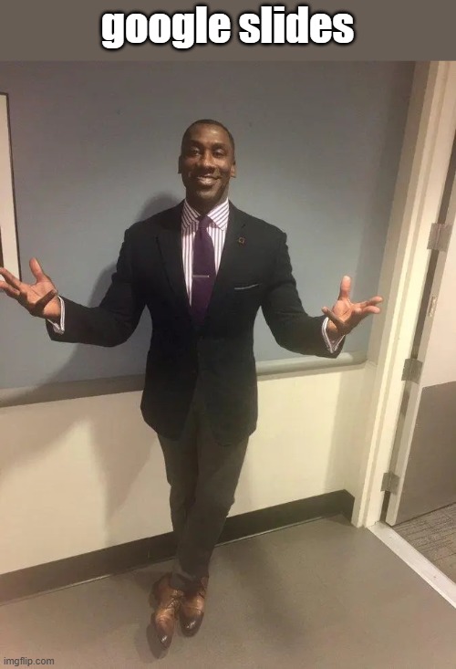 shannon sharpe | google slides | image tagged in shannon sharpe | made w/ Imgflip meme maker