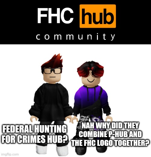 The FHC was massacred (found this image on Bing) | FEDERAL HUNTING FOR CRIMES HUB? NAH WHY DID THEY COMBINE P-HUB AND THE FHC LOGO TOGETHER? | image tagged in fhc,mc,william,federal hunting for crimes | made w/ Imgflip meme maker