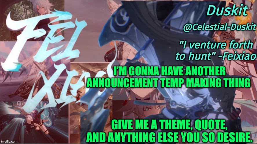 Balls | I’M GONNA HAVE ANOTHER ANNOUNCEMENT TEMP MAKING THING; GIVE ME A THEME, QUOTE, AND ANYTHING ELSE YOU SO DESIRE. | image tagged in duskit's feixiao template | made w/ Imgflip meme maker