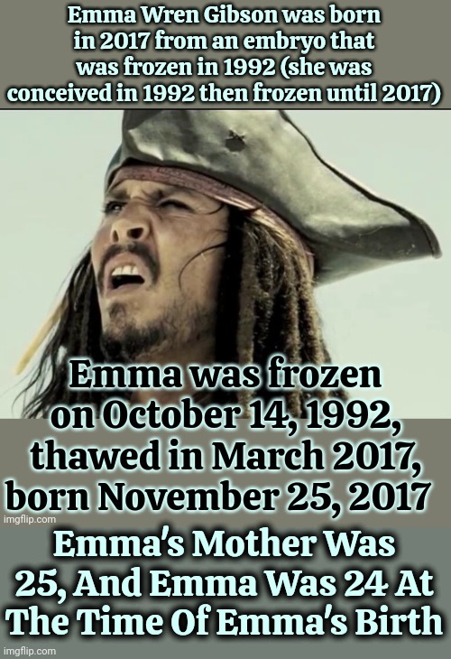 That's A Amazing Conversation On Soooo Many Different Levels!!! | Emma's Mother Was 25, And Emma Was 24 At The Time Of Emma's Birth | image tagged in embryo,frozen,frozen embryo,weird facts,wait what,memes | made w/ Imgflip meme maker