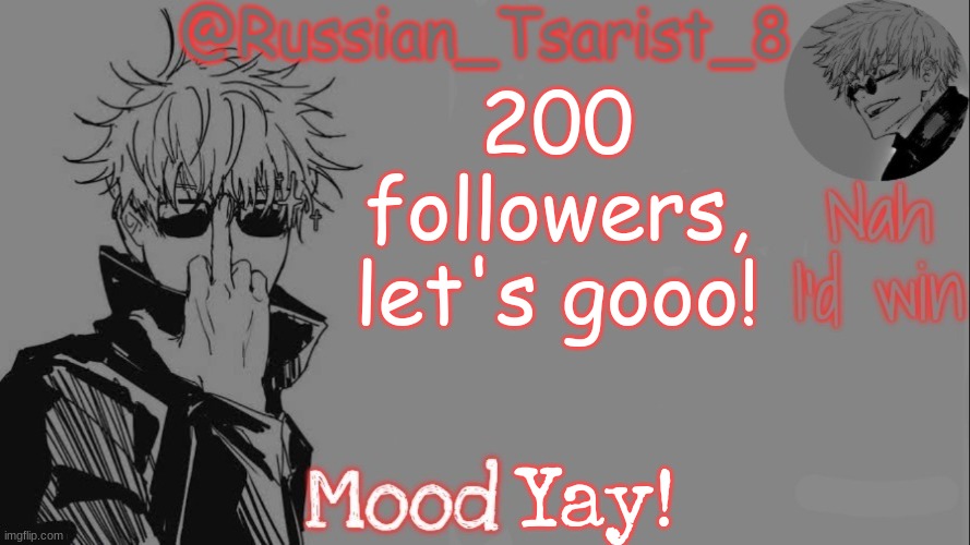 Russian_Tsarist_8 announcement temp (Thanks, Gojo-Satoru) | 200 followers, let's gooo! Yay! | image tagged in russian_tsarist_8 announcement temp thanks gojo-satoru | made w/ Imgflip meme maker