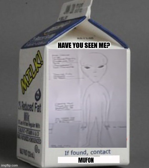 UFO DRIVER | HAVE YOU SEEN ME? MUFON | image tagged in milk carton | made w/ Imgflip meme maker