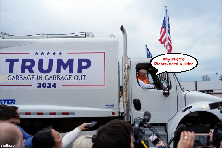 Trump trash truck | Any Puerto Ricans need a ride? | image tagged in trump trash truck,gabage in the front,garbage in garbage out,white trashionilsts,puerto ricans trump trashed,racsist | made w/ Imgflip meme maker