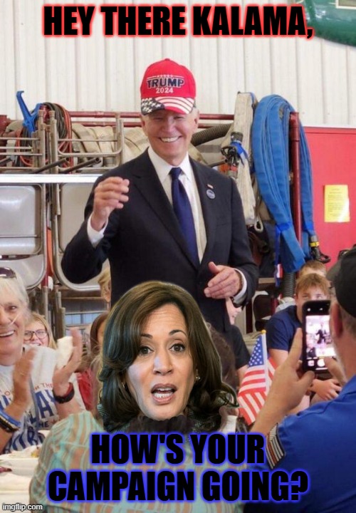 Asufutimaehaehfutbw | HEY THERE KALAMA, HOW'S YOUR CAMPAIGN GOING? | image tagged in biden in trump hat | made w/ Imgflip meme maker