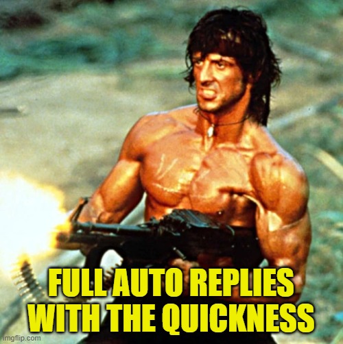 FULL AUTO REPLIES
WITH THE QUICKNESS | made w/ Imgflip meme maker