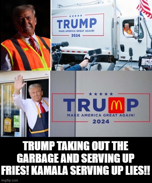 Trump taking out the garbage and serving up fries! Kamala Lies!! | image tagged in pathetic,garbage,liar liar pants on fire | made w/ Imgflip meme maker