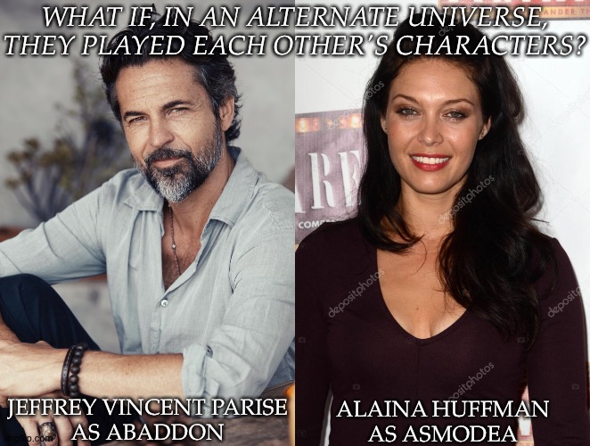 My Mind Is On Some Shit, Apparently | WHAT IF, IN AN ALTERNATE UNIVERSE, THEY PLAYED EACH OTHER'S CHARACTERS? JEFFREY VINCENT PARISE
AS ABADDON; ALAINA HUFFMAN
AS ASMODEA | image tagged in supernatural,alternate universe,genderswap,alaina huffman,jeffrey vincent parise | made w/ Imgflip meme maker